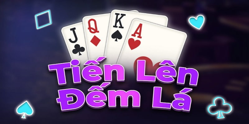 Cách Chơi Tiến Lên Đếm Lá
